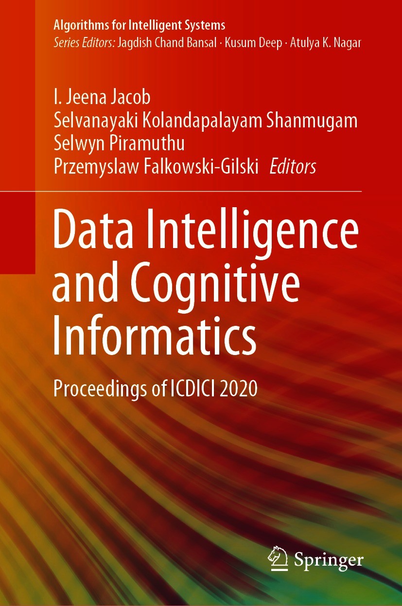 Titlebook: Data Intelligence and Cognitive Informatics; Proceedings of ICDIC I. Jeena Jacob,Selvanayaki Kolandapalayam Shanmuga Conference proceedings Titlebook: Data Intelligence and Cognitive Informatics; Proceedings of ICDIC I. Jeena Jacob,Selvanayaki Kolandapalayam Shanmuga Conference proceedings