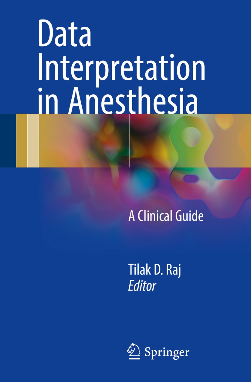 Titlebook: Data Interpretation in Anesthesia; A Clinical Guide Tilak D. Raj Book 2017 Springer International Publishing AG 2017 Anesthesiology.Data in Titlebook: Data Interpretation in Anesthesia; A Clinical Guide Tilak D. Raj Book 2017 Springer International Publishing AG 2017 Anesthesiology.Data in