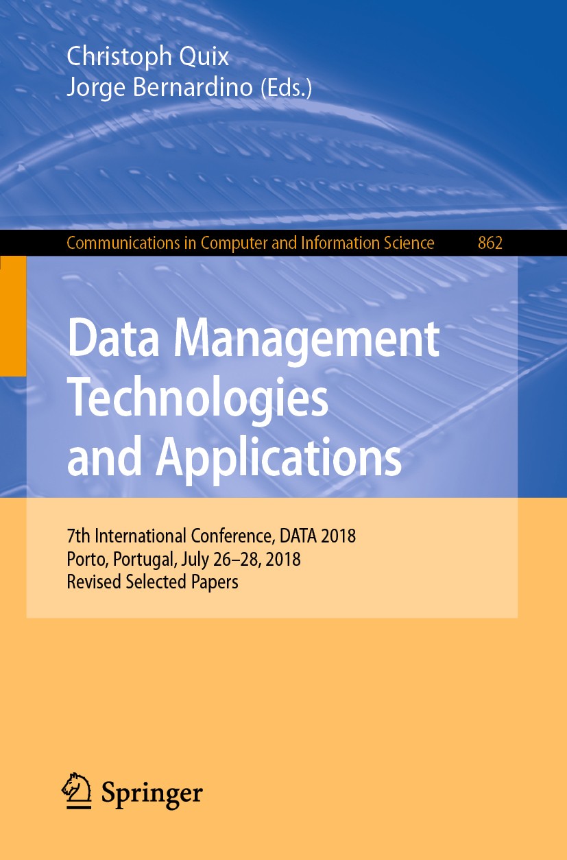 Titlebook: Data Management Technologies and Applications; 7th International Co Christoph Quix,Jorge Bernardino Conference proceedings 2019 Springer Na Titlebook: Data Management Technologies and Applications; 7th International Co Christoph Quix,Jorge Bernardino Conference proceedings 2019 Springer Na