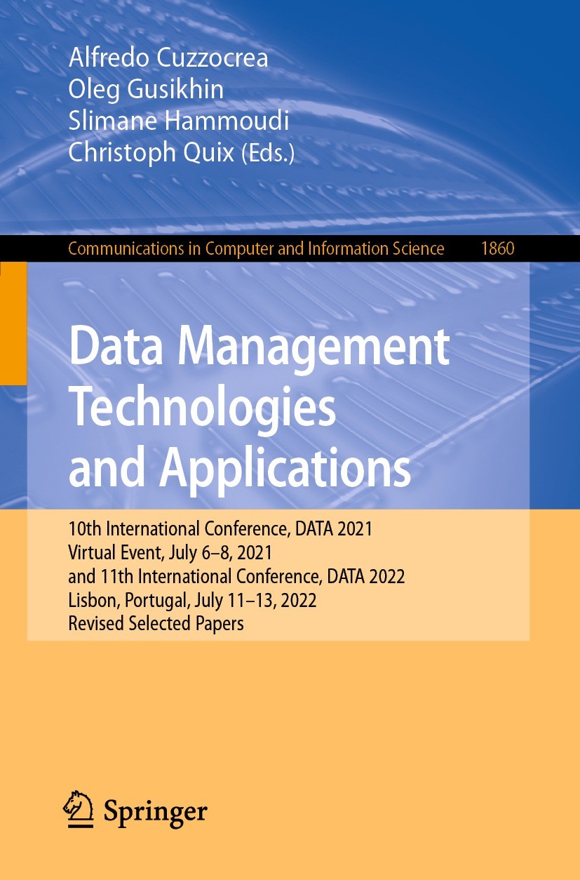 Titlebook: Data Management Technologies and Applications; 10th International C Alfredo Cuzzocrea,Oleg Gusikhin,Christoph Quix Conference proceedings 2 Titlebook: Data Management Technologies and Applications; 10th International C Alfredo Cuzzocrea,Oleg Gusikhin,Christoph Quix Conference proceedings 2