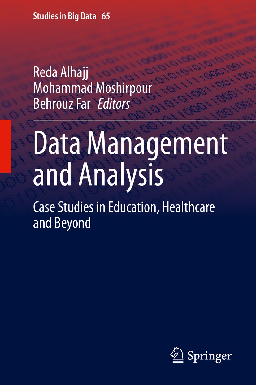 Titlebook: Data Management and Analysis; Case Studies in Educ Reda Alhajj,Mohammad Moshirpour,Behrouz Far Book 2020 Springer Nature Switzerland AG 202 Titlebook: Data Management and Analysis; Case Studies in Educ Reda Alhajj,Mohammad Moshirpour,Behrouz Far Book 2020 Springer Nature Switzerland AG 202