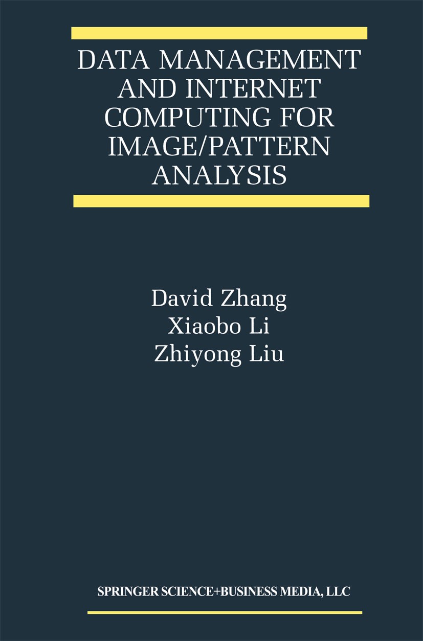 Titlebook: Data Management and Internet Computing for Image/Pattern Analysis; David Zhang,Xiaobo Li,Zhiyong Liu Book 2001 Springer Science+Business M Titlebook: Data Management and Internet Computing for Image/Pattern Analysis; David Zhang,Xiaobo Li,Zhiyong Liu Book 2001 Springer Science+Business M