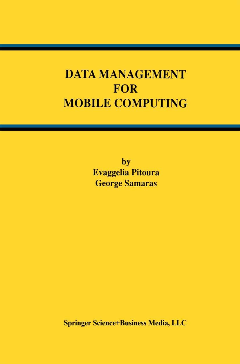 Titlebook: Data Management for Mobile Computing; Evaggelia Pitoura,George Samaras Book 1998 Springer Science+Business Media New York 1998 Hardware.In Titlebook: Data Management for Mobile Computing; Evaggelia Pitoura,George Samaras Book 1998 Springer Science+Business Media New York 1998 Hardware.In