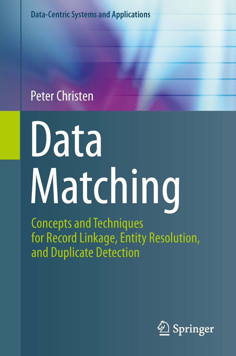 Titlebook: Data Matching; Concepts and Techniq Peter Christen Book 2012 Springer-Verlag Berlin Heidelberg 2012 data consistency.data management.data m Titlebook: Data Matching; Concepts and Techniq Peter Christen Book 2012 Springer-Verlag Berlin Heidelberg 2012 data consistency.data management.data m