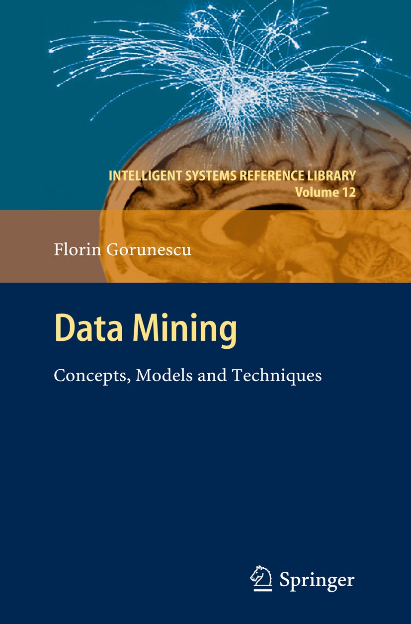 Titlebook: Data Mining; Concepts, Models and Florin Gorunescu Book 2011 Springer-Verlag Berlin Heidelberg 2011 Computational Intelligence.Data Mining. Titlebook: Data Mining; Concepts, Models and Florin Gorunescu Book 2011 Springer-Verlag Berlin Heidelberg 2011 Computational Intelligence.Data Mining.