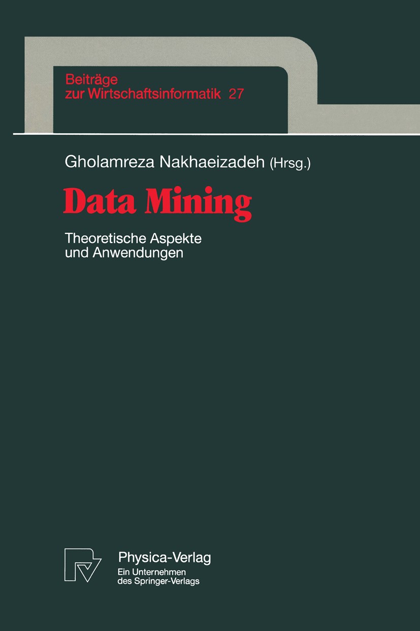 Titlebook: Data Mining; Theoretische Aspekte Gholamreza Nakhaeizadeh Book 1998 Physica-Verlag Heidelberg 1998 Algorithmen.Clusteranalyse.Data-Mining.D Titlebook: Data Mining; Theoretische Aspekte Gholamreza Nakhaeizadeh Book 1998 Physica-Verlag Heidelberg 1998 Algorithmen.Clusteranalyse.Data-Mining.D