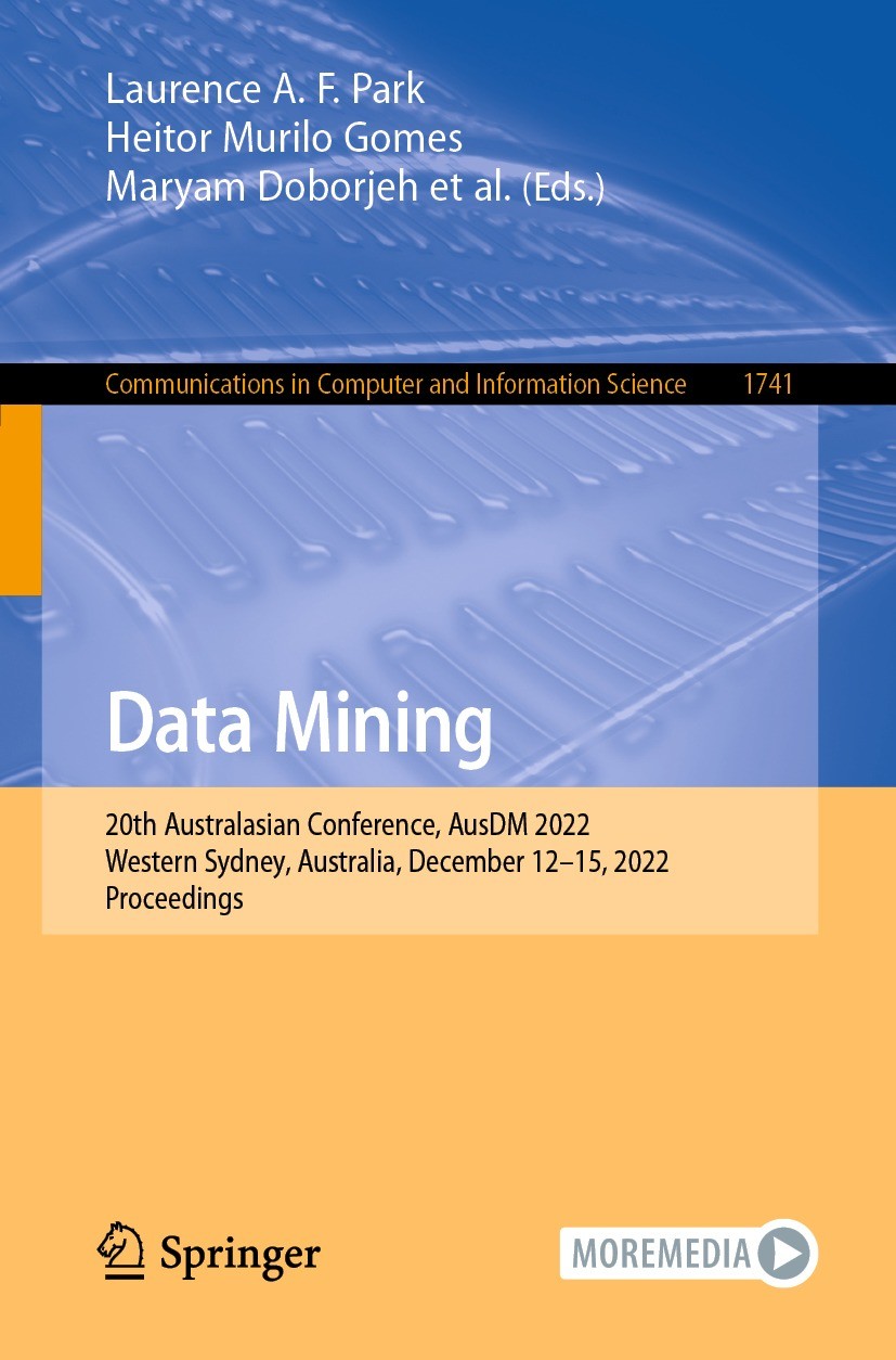 Titlebook: Data Mining; 20th Australasian Co Laurence A. F. Park,Heitor Murilo Gomes,Simeon Sim Conference proceedings 2022 The Editor(s) (if applicab Titlebook: Data Mining; 20th Australasian Co Laurence A. F. Park,Heitor Murilo Gomes,Simeon Sim Conference proceedings 2022 The Editor(s) (if applicab