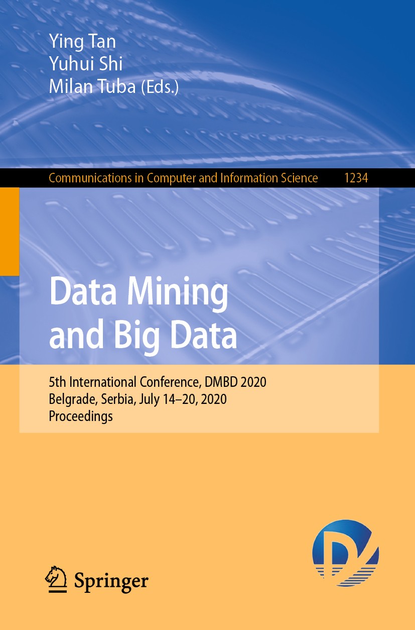 Titlebook: Data Mining and Big Data; 5th International Co Ying Tan,Yuhui Shi,Milan Tuba Conference proceedings 2020 Springer Nature Singapore Pte Ltd. Titlebook: Data Mining and Big Data; 5th International Co Ying Tan,Yuhui Shi,Milan Tuba Conference proceedings 2020 Springer Nature Singapore Pte Ltd.