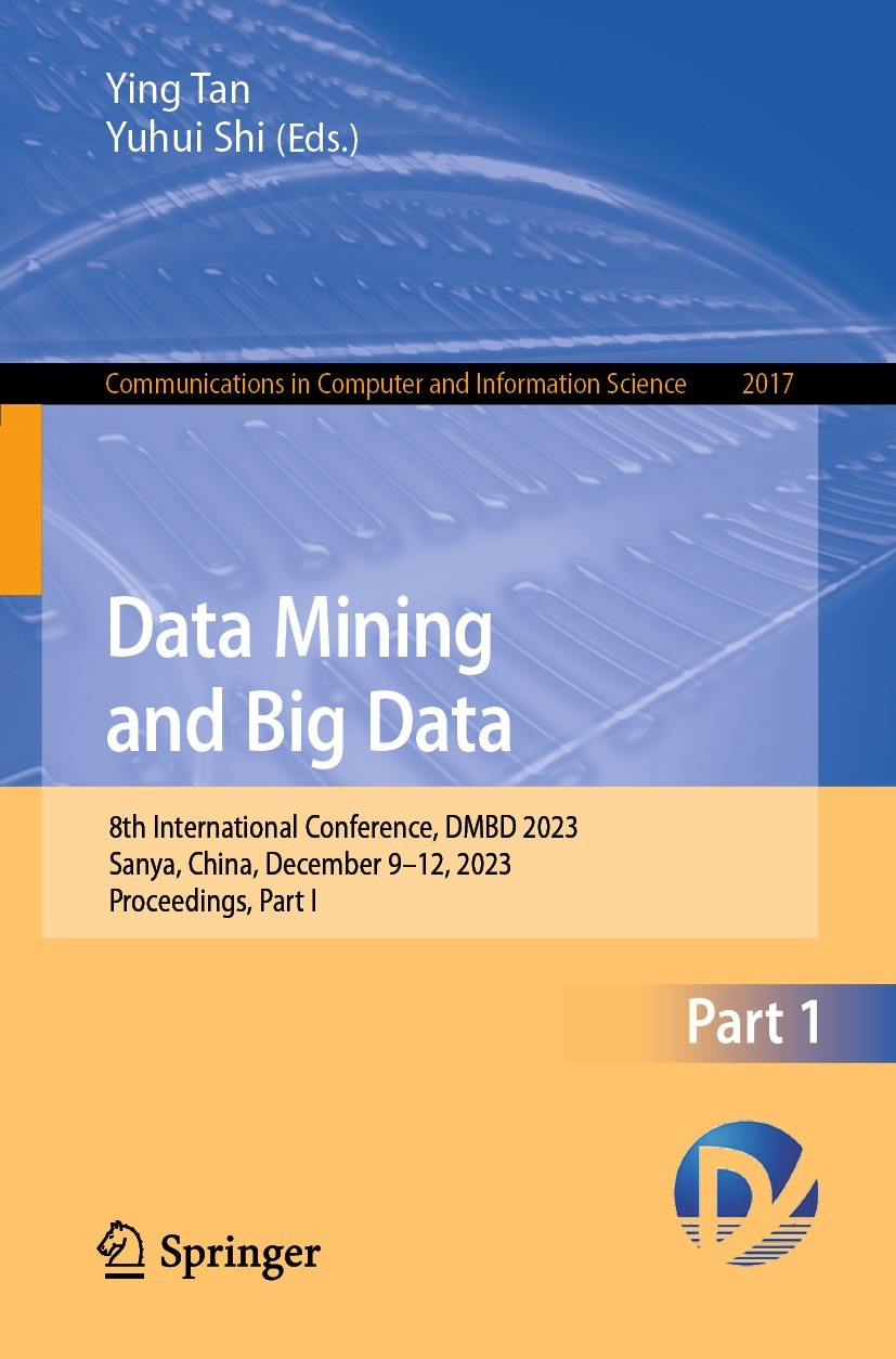 Titlebook: Data Mining and Big Data; 8th International Co Ying Tan,Yuhui Shi Conference proceedings 2024 The Editor(s) (if applicable) and The Author( Titlebook: Data Mining and Big Data; 8th International Co Ying Tan,Yuhui Shi Conference proceedings 2024 The Editor(s) (if applicable) and The Author(