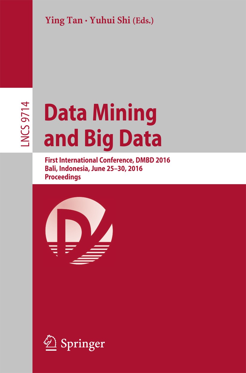 Titlebook: Data Mining and Big Data; First International Ying Tan,Yuhui Shi Conference proceedings 2016 Springer International Publishing Switzerland Titlebook: Data Mining and Big Data; First International Ying Tan,Yuhui Shi Conference proceedings 2016 Springer International Publishing Switzerland