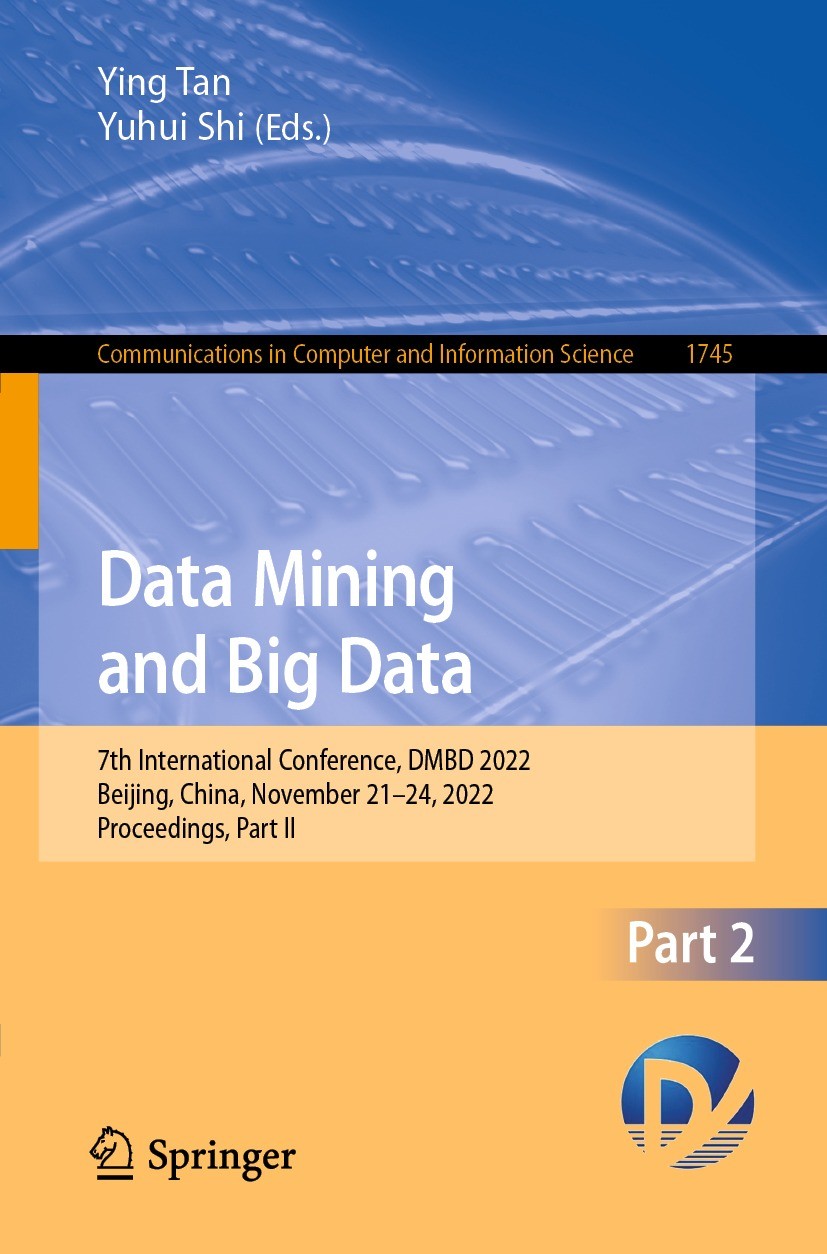 Titlebook: Data Mining and Big Data; 7th International Co Ying Tan,Yuhui Shi Conference proceedings 2022 The Editor(s) (if applicable) and The Author( Titlebook: Data Mining and Big Data; 7th International Co Ying Tan,Yuhui Shi Conference proceedings 2022 The Editor(s) (if applicable) and The Author(