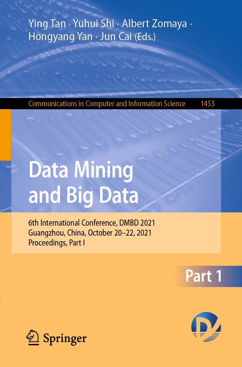 Titlebook: Data Mining and Big Data; 6th International Co Ying Tan,Yuhui Shi,Jun Cai Conference proceedings 2021 Springer Nature Singapore Pte Ltd. 20 Titlebook: Data Mining and Big Data; 6th International Co Ying Tan,Yuhui Shi,Jun Cai Conference proceedings 2021 Springer Nature Singapore Pte Ltd. 20