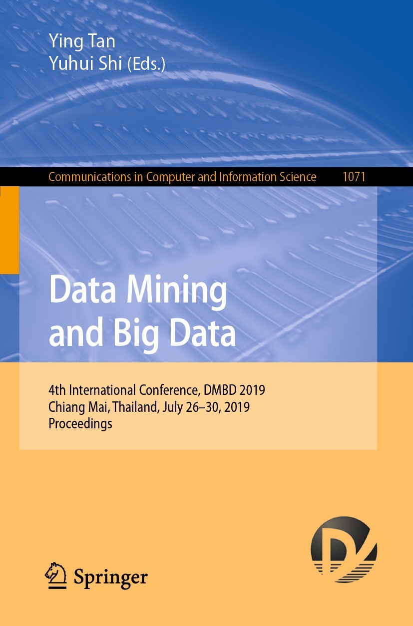 Titlebook: Data Mining and Big Data; 4th International Co Ying Tan,Yuhui Shi Conference proceedings 2019 Springer Nature Singapore Pte Ltd. 2019 artif Titlebook: Data Mining and Big Data; 4th International Co Ying Tan,Yuhui Shi Conference proceedings 2019 Springer Nature Singapore Pte Ltd. 2019 artif