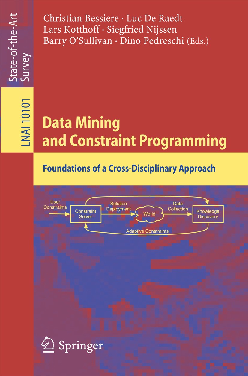 Titlebook: Data Mining and Constraint Programming; Foundations of a Cro Christian Bessiere,Luc De Raedt,Dino Pedreschi Book 2016 Springer Internationa Titlebook: Data Mining and Constraint Programming; Foundations of a Cro Christian Bessiere,Luc De Raedt,Dino Pedreschi Book 2016 Springer Internationa