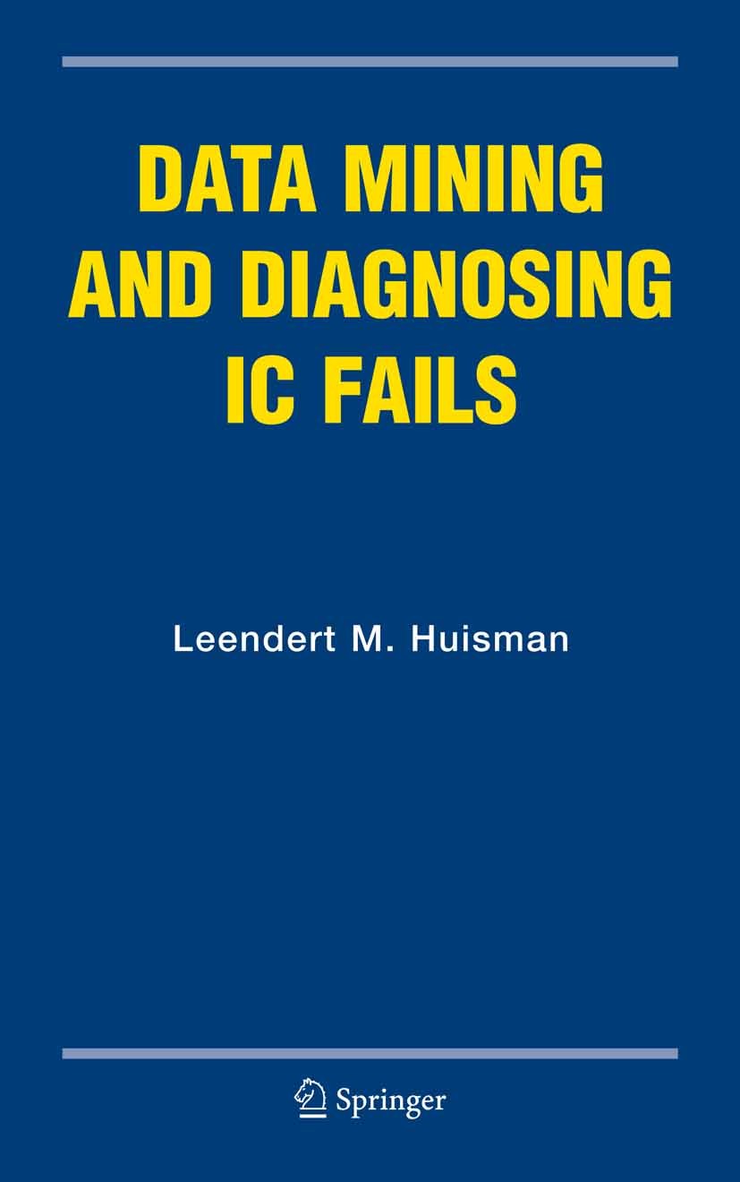 Titlebook: Data Mining and Diagnosing IC Fails; Leendert M. Huisman Book 2005 Springer-Verlag US 2005 Data.Diagnosing.Fails.Huisman.Mining.Standard.d Titlebook: Data Mining and Diagnosing IC Fails; Leendert M. Huisman Book 2005 Springer-Verlag US 2005 Data.Diagnosing.Fails.Huisman.Mining.Standard.d