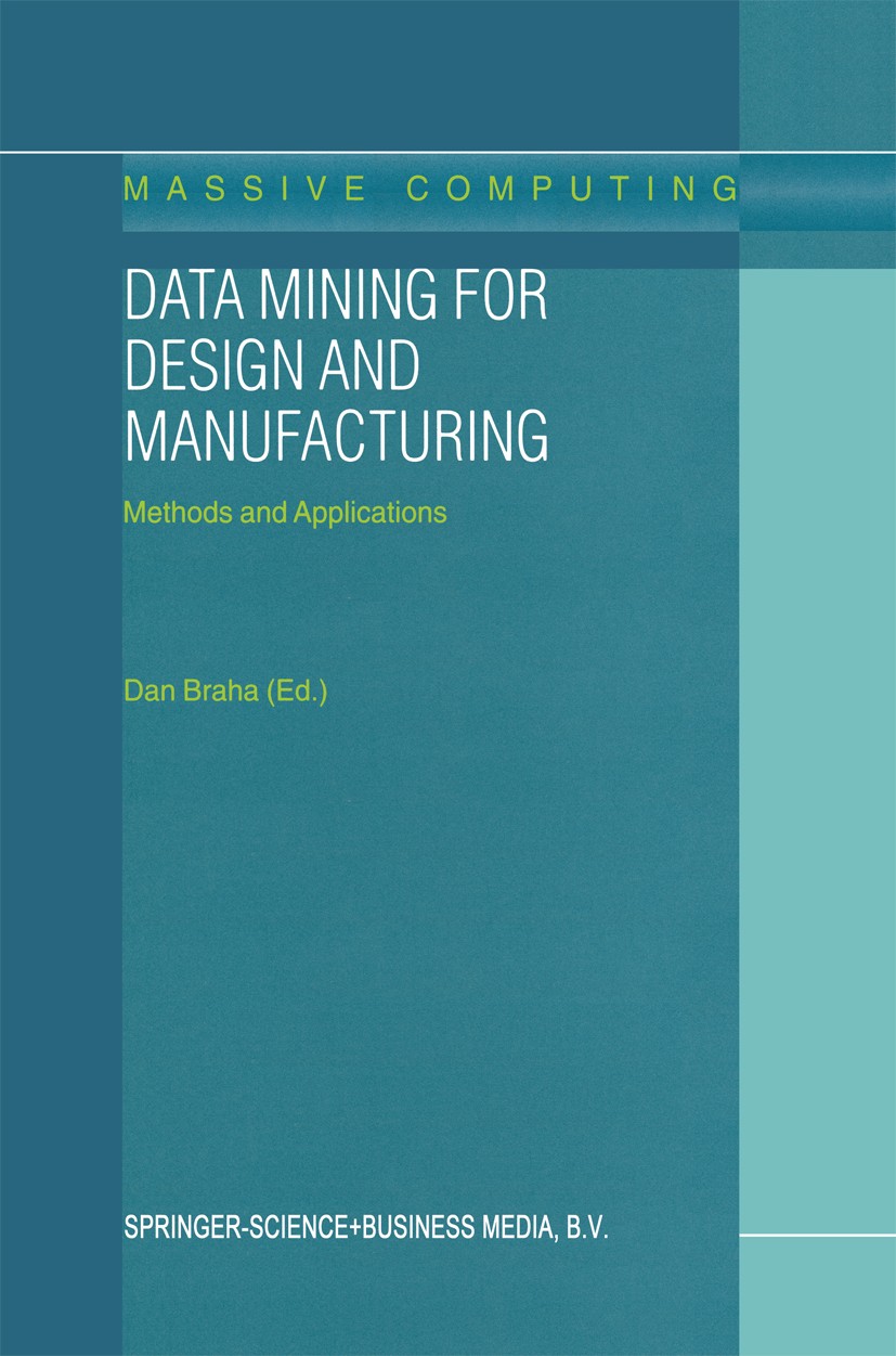 Titlebook: Data Mining for Design and Manufacturing; Methods and Applicat Dan Braha Book 2001 Springer Science+Business Media Dordrecht 2001 DES.class Titlebook: Data Mining for Design and Manufacturing; Methods and Applicat Dan Braha Book 2001 Springer Science+Business Media Dordrecht 2001 DES.class