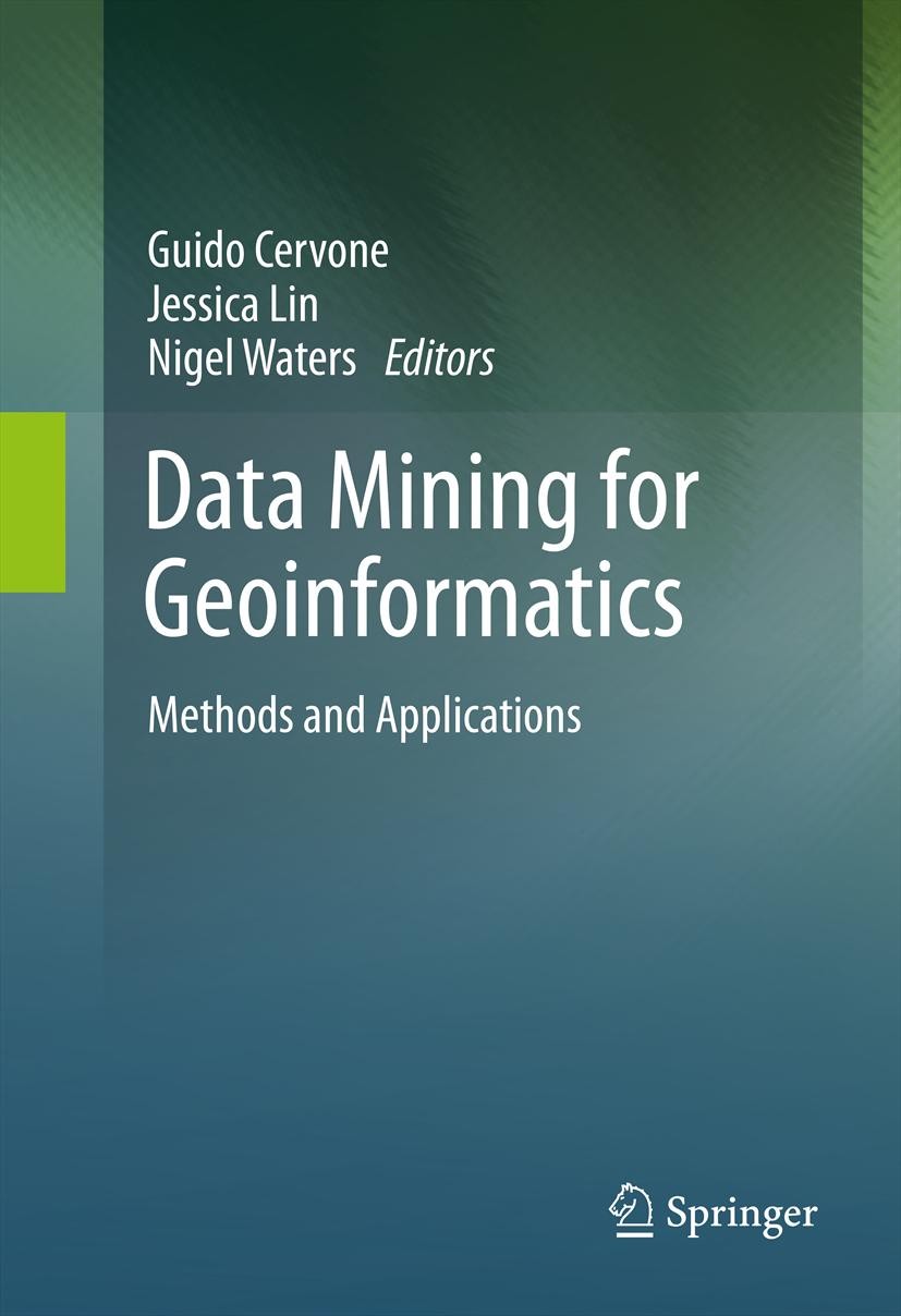 Titlebook: Data Mining for Geoinformatics; Methods and Applicat Guido Cervone,Jessica Lin,Nigel Waters Book 2014 Springer Science+Business Media New Y Titlebook: Data Mining for Geoinformatics; Methods and Applicat Guido Cervone,Jessica Lin,Nigel Waters Book 2014 Springer Science+Business Media New Y