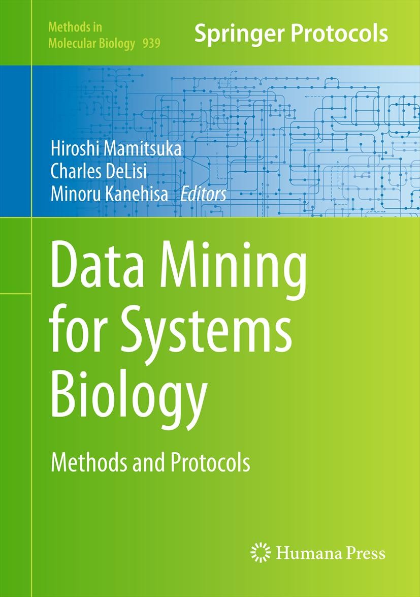 Titlebook: Data Mining for Systems Biology; Methods and Protocol Hiroshi Mamitsuka,Charles DeLisi,Minoru Kanehisa Book 2013 Springer Science+Business Titlebook: Data Mining for Systems Biology; Methods and Protocol Hiroshi Mamitsuka,Charles DeLisi,Minoru Kanehisa Book 2013 Springer Science+Business