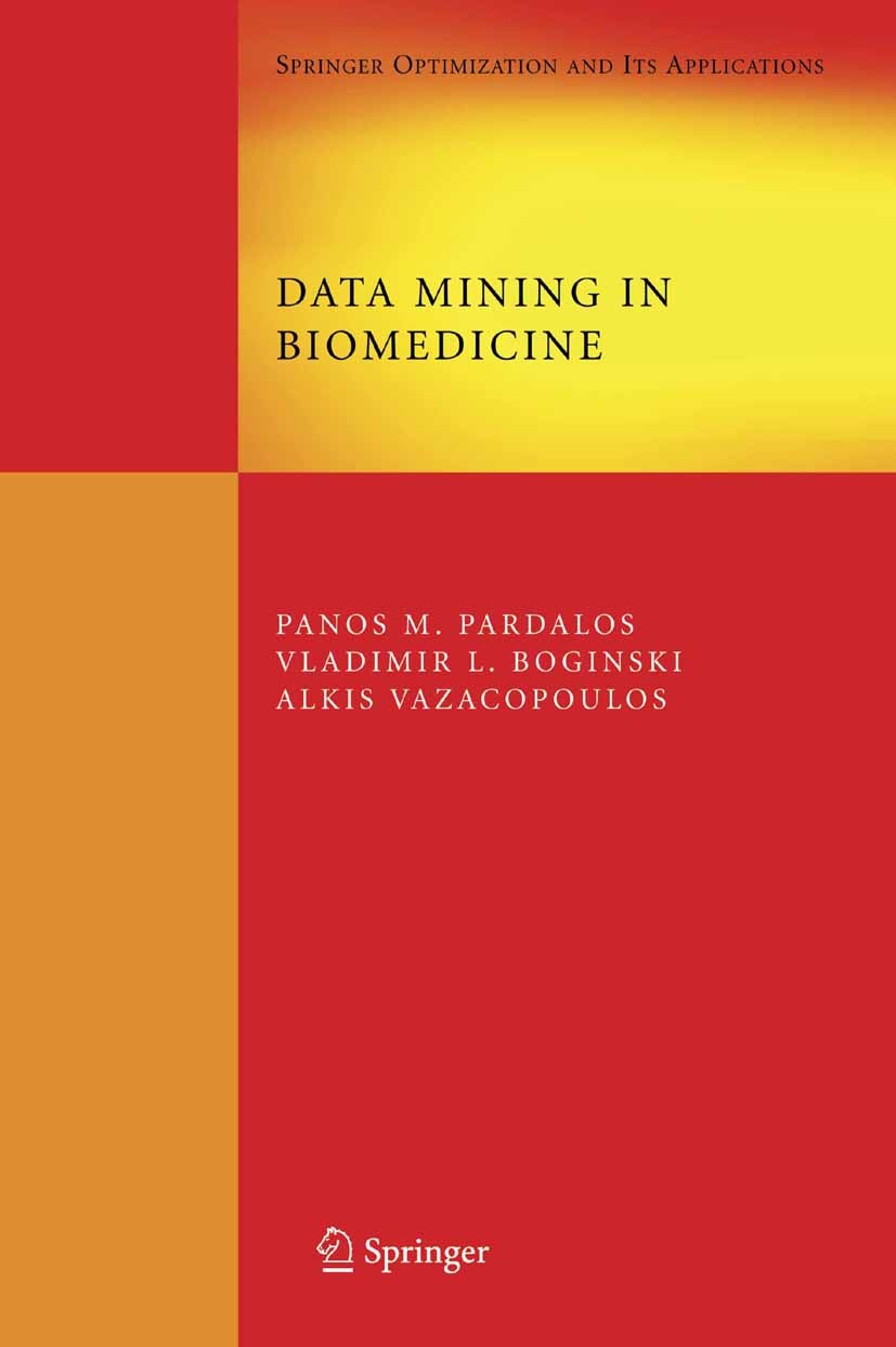 Titlebook: Data Mining in Biomedicine; Panos M. Pardalos,Vladimir L. Boginski,Alkis Vazac Book 2007 Springer-Verlag US 2007 Biomedicine.Clustering.ST Titlebook: Data Mining in Biomedicine; Panos M. Pardalos,Vladimir L. Boginski,Alkis Vazac Book 2007 Springer-Verlag US 2007 Biomedicine.Clustering.ST
