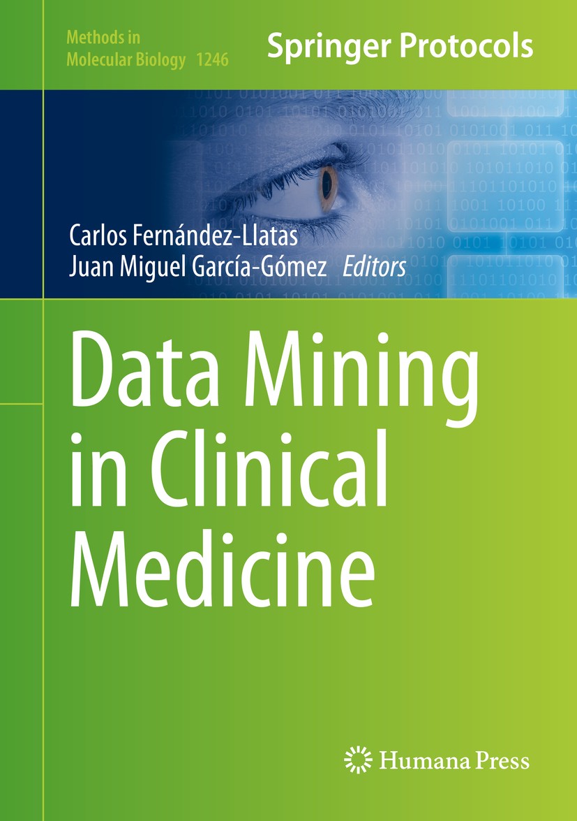 Titlebook: Data Mining in Clinical Medicine; Carlos Fernández-Llatas,Juan Miguel García-Gómez Book 2015 Springer Science+Business Media New York 2015 Titlebook: Data Mining in Clinical Medicine; Carlos Fernández-Llatas,Juan Miguel García-Gómez Book 2015 Springer Science+Business Media New York 2015