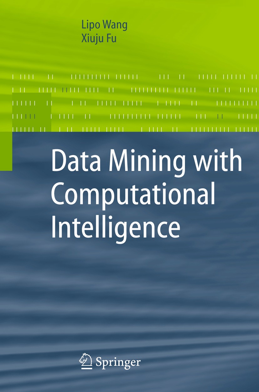 Titlebook: Data Mining with Computational Intelligence; Lipo Wang,Xiuju Fu Book 2005 Springer-Verlag Berlin Heidelberg 2005 Computational Intelligenc Titlebook: Data Mining with Computational Intelligence; Lipo Wang,Xiuju Fu Book 2005 Springer-Verlag Berlin Heidelberg 2005 Computational Intelligenc