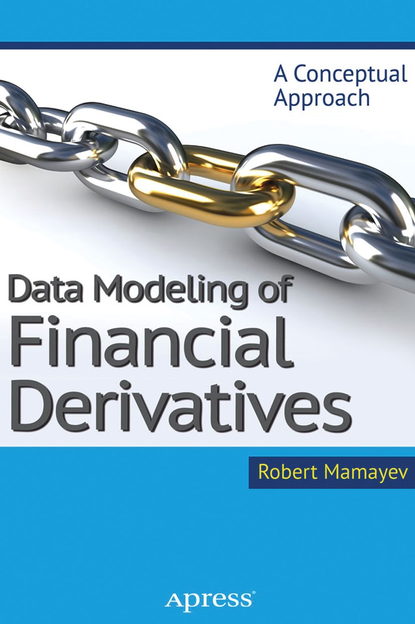 Titlebook: Data Modeling of Financial Derivatives; A Conceptual Approac Robert Mamayev Book 2013 Robert Mamayev 2013 Titlebook: Data Modeling of Financial Derivatives; A Conceptual Approac Robert Mamayev Book 2013 Robert Mamayev 2013