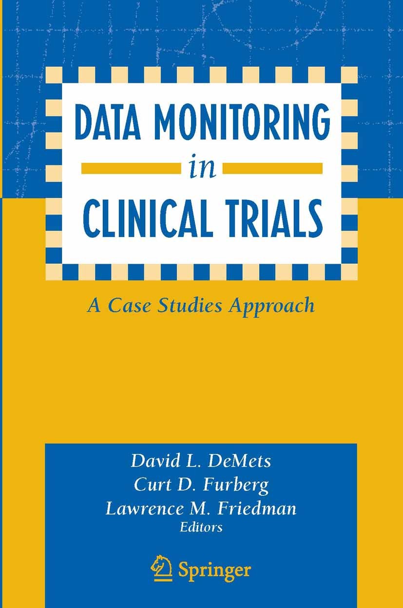 Titlebook: Data Monitoring in Clinical Trials; A Case Studies Appro David L. DeMets,Curt D. Furberg,Lawrence M. Friedm Book 2006 Springer-Verlag New Y Titlebook: Data Monitoring in Clinical Trials; A Case Studies Appro David L. DeMets,Curt D. Furberg,Lawrence M. Friedm Book 2006 Springer-Verlag New Y