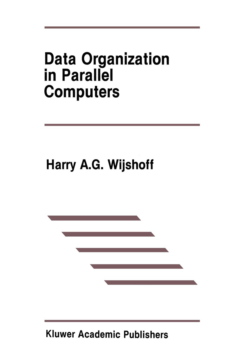 Titlebook: Data Organization in Parallel Computers; Harry A. G. Wijshoff Book 1989 Kluwer Academic Publishers 1989 Scheme.algorithms.architecture.com Titlebook: Data Organization in Parallel Computers; Harry A. G. Wijshoff Book 1989 Kluwer Academic Publishers 1989 Scheme.algorithms.architecture.com
