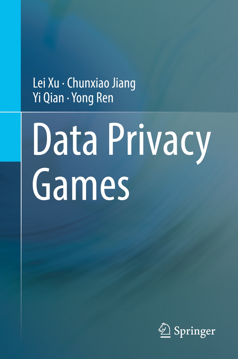 Titlebook: Data Privacy Games; Lei Xu,Chunxiao Jiang,Yong Ren Book 2018 Springer International Publishing AG, part of Springer Nature 2018 data minin Titlebook: Data Privacy Games; Lei Xu,Chunxiao Jiang,Yong Ren Book 2018 Springer International Publishing AG, part of Springer Nature 2018 data minin