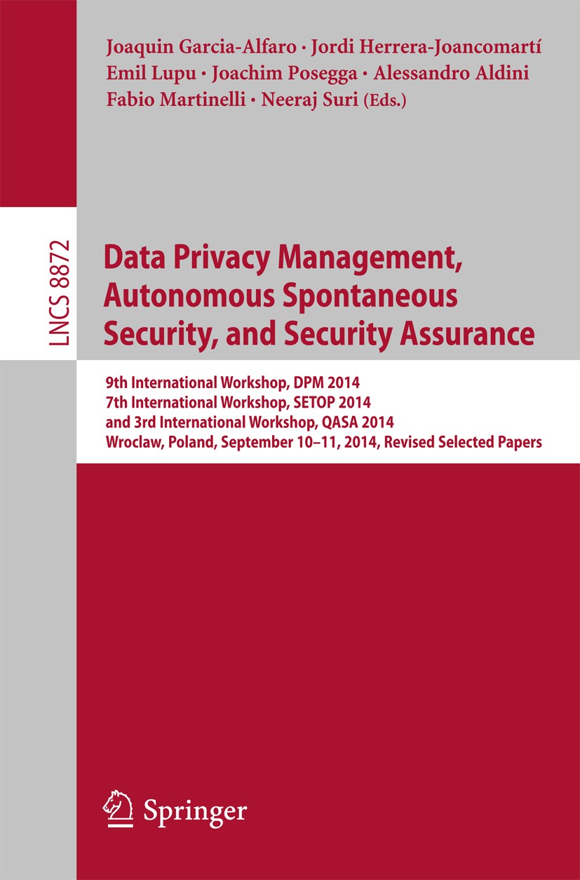 Titlebook: Data Privacy Management, Autonomous Spontaneous Security, and Security Assurance; 9th International Wo Joaquin Garcia-Alfaro,Jordi Herrera- Titlebook: Data Privacy Management, Autonomous Spontaneous Security, and Security Assurance; 9th International Wo Joaquin Garcia-Alfaro,Jordi Herrera-