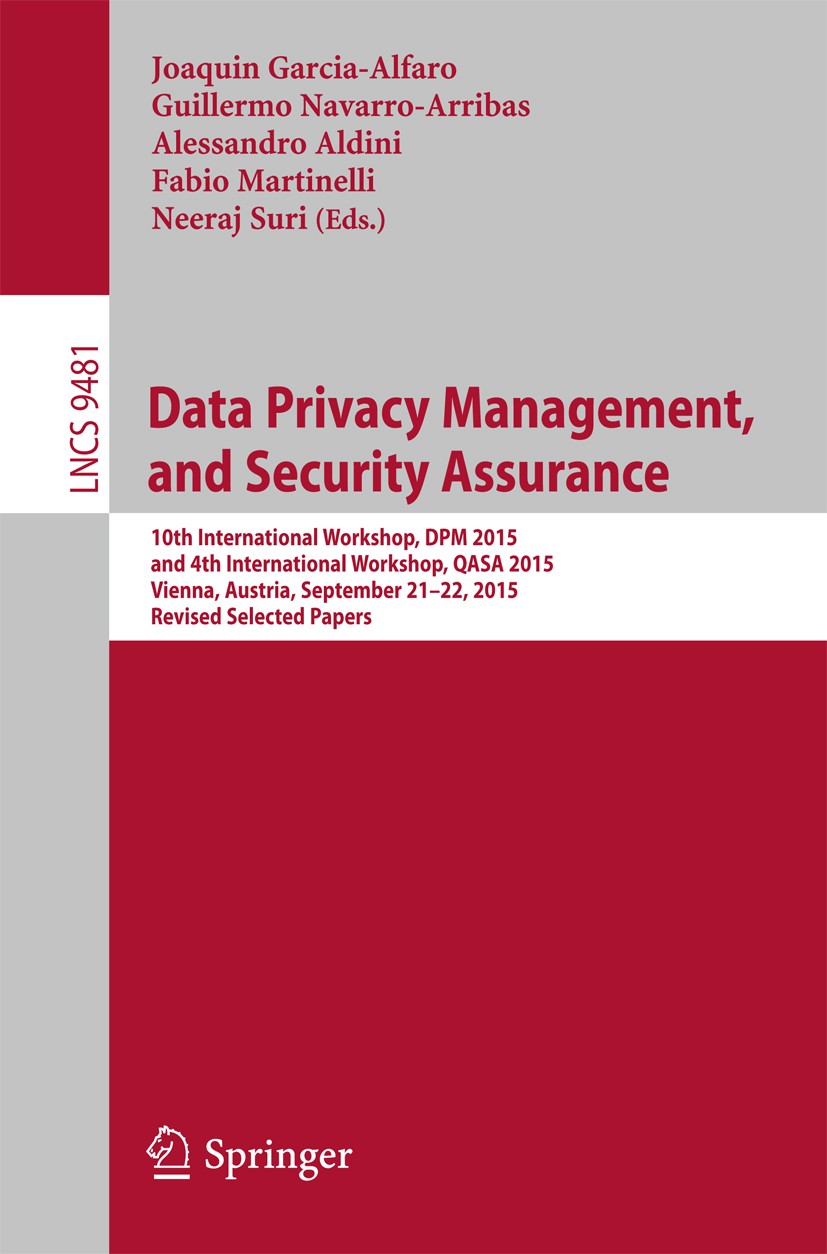 Titlebook: Data Privacy Management, and Security Assurance; 10th International W Joaquin Garcia-Alfaro,Guillermo Navarro-Arribas,Ne Conference proceed Titlebook: Data Privacy Management, and Security Assurance; 10th International W Joaquin Garcia-Alfaro,Guillermo Navarro-Arribas,Ne Conference proceed