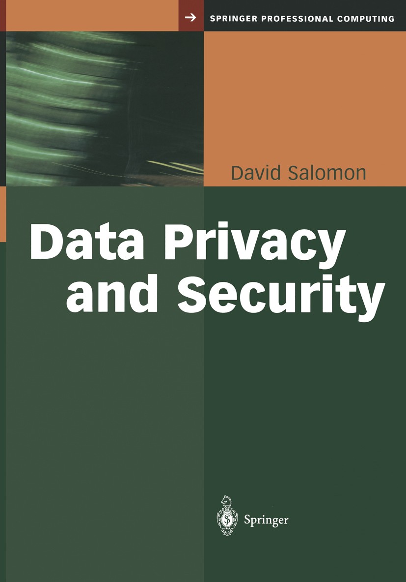 Titlebook: Data Privacy and Security; David Salomon Book 2003 Springer Science+Business Media New York 2003 Alphabet.Galois field.Information.algorit Titlebook: Data Privacy and Security; David Salomon Book 2003 Springer Science+Business Media New York 2003 Alphabet.Galois field.Information.algorit