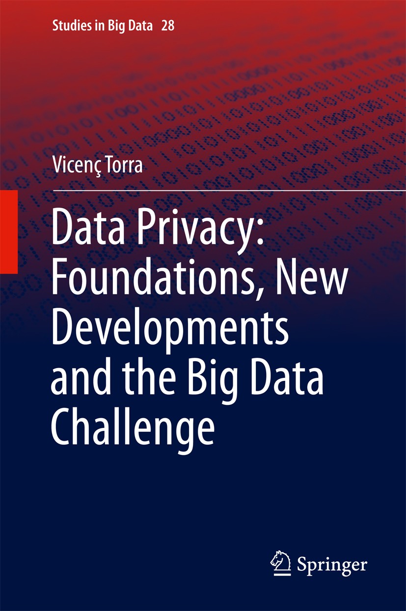 Titlebook: Data Privacy: Foundations, New Developments and the Big Data Challenge; Vicenç Torra Book 2017 Springer International Publishing AG 2017 B Titlebook: Data Privacy: Foundations, New Developments and the Big Data Challenge; Vicenç Torra Book 2017 Springer International Publishing AG 2017 B