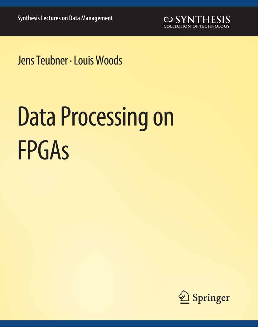Titlebook: Data Processing on FPGAs; Jens Teubner,Louis Woods Book 2013 Springer Nature Switzerland AG 2013 Titlebook: Data Processing on FPGAs; Jens Teubner,Louis Woods Book 2013 Springer Nature Switzerland AG 2013