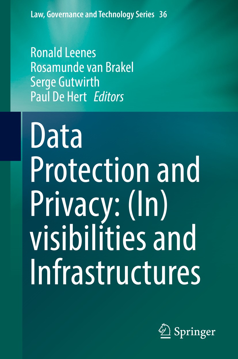 Titlebook: Data Protection and Privacy: (In)visibilities and Infrastructures; Ronald Leenes,Rosamunde Brakel,Paul Hert Book 2017 Springer Internation Titlebook: Data Protection and Privacy: (In)visibilities and Infrastructures; Ronald Leenes,Rosamunde Brakel,Paul Hert Book 2017 Springer Internation