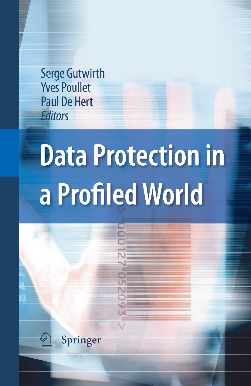 Titlebook: Data Protection in a Profiled World; Serge Gutwirth,Yves Poullet,Paul De Hert Book 2010 Springer Science+Business Media B.V. 2010 Consume. Titlebook: Data Protection in a Profiled World; Serge Gutwirth,Yves Poullet,Paul De Hert Book 2010 Springer Science+Business Media B.V. 2010 Consume.