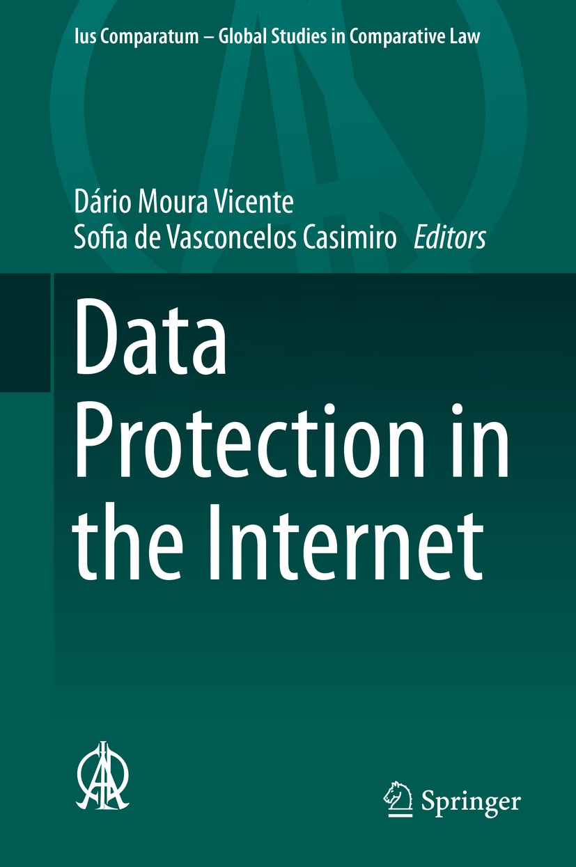 Titlebook: Data Protection in the Internet; Dário Moura Vicente,Sofia de Vasconcelos Casimiro Book 2020 Springer Nature Switzerland AG 2020 Personal Titlebook: Data Protection in the Internet; Dário Moura Vicente,Sofia de Vasconcelos Casimiro Book 2020 Springer Nature Switzerland AG 2020 Personal