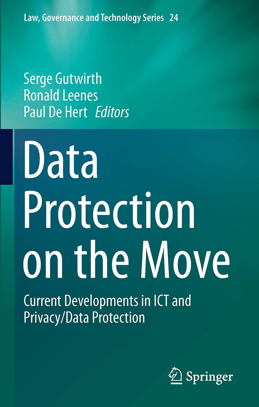 Titlebook: Data Protection on the Move; Current Developments Serge Gutwirth,Ronald Leenes,Paul Hert Book 2016 Springer Science+Business Media Dordrech Titlebook: Data Protection on the Move; Current Developments Serge Gutwirth,Ronald Leenes,Paul Hert Book 2016 Springer Science+Business Media Dordrech