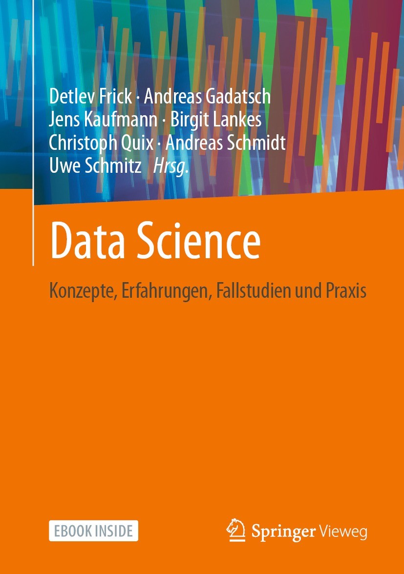 Titlebook: Data Science; Konzepte, Erfahrunge Detlev Frick,Andreas Gadatsch,Uwe Schmitz Book 2021 Der/die Herausgeber bzw. der/die Autor(en), exklusiv Titlebook: Data Science; Konzepte, Erfahrunge Detlev Frick,Andreas Gadatsch,Uwe Schmitz Book 2021 Der/die Herausgeber bzw. der/die Autor(en), exklusiv