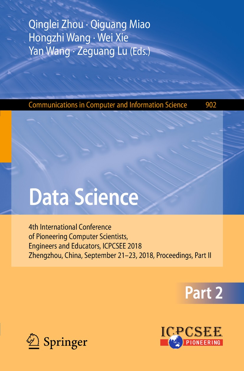 Titlebook: Data Science; 4th International Co Qinglei Zhou,Qiguang Miao,Zeguang Lu Conference proceedings 2018 Springer Nature Singapore Pte Ltd. 2018 Titlebook: Data Science; 4th International Co Qinglei Zhou,Qiguang Miao,Zeguang Lu Conference proceedings 2018 Springer Nature Singapore Pte Ltd. 2018