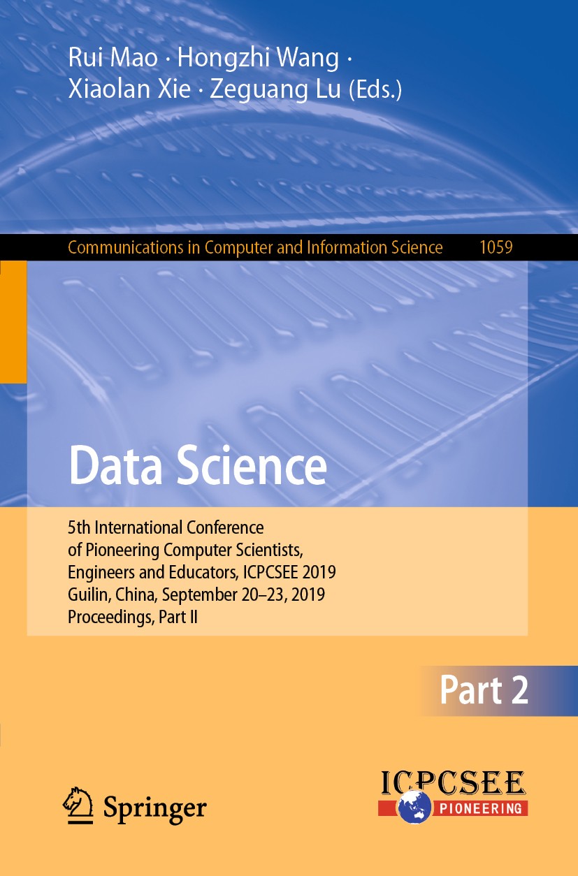 Titlebook: Data Science; 5th International Co Rui Mao,Hongzhi Wang,Zeguang Lu Conference proceedings 2019 Springer Nature Singapore Pte Ltd. 2019 arti Titlebook: Data Science; 5th International Co Rui Mao,Hongzhi Wang,Zeguang Lu Conference proceedings 2019 Springer Nature Singapore Pte Ltd. 2019 arti