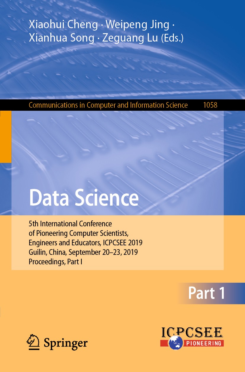 Titlebook: Data Science; 5th International Co Xiaohui Cheng,Weipeng Jing,Zeguang Lu Conference proceedings 2019 Springer Nature Singapore Pte Ltd. 201 Titlebook: Data Science; 5th International Co Xiaohui Cheng,Weipeng Jing,Zeguang Lu Conference proceedings 2019 Springer Nature Singapore Pte Ltd. 201