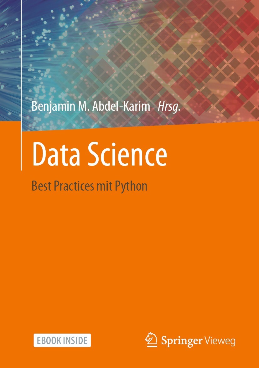 Titlebook: Data Science; Best Practices mit P Benjamin M. Abdel-Karim Book 2022 Der/die Herausgeber bzw. der/die Autor(en), exklusiv lizenziert durch Titlebook: Data Science; Best Practices mit P Benjamin M. Abdel-Karim Book 2022 Der/die Herausgeber bzw. der/die Autor(en), exklusiv lizenziert durch