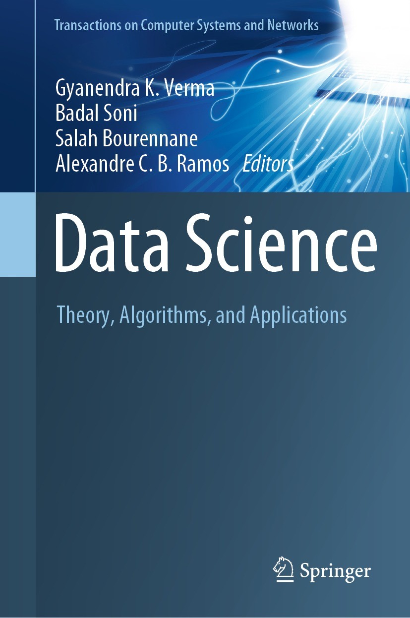 Titlebook: Data Science; Theory, Algorithms, Gyanendra K. Verma,Badal Soni,Alexandre C. B. Ramo Book 2021 The Editor(s) (if applicable) and The Autho Titlebook: Data Science; Theory, Algorithms, Gyanendra K. Verma,Badal Soni,Alexandre C. B. Ramo Book 2021 The Editor(s) (if applicable) and The Autho