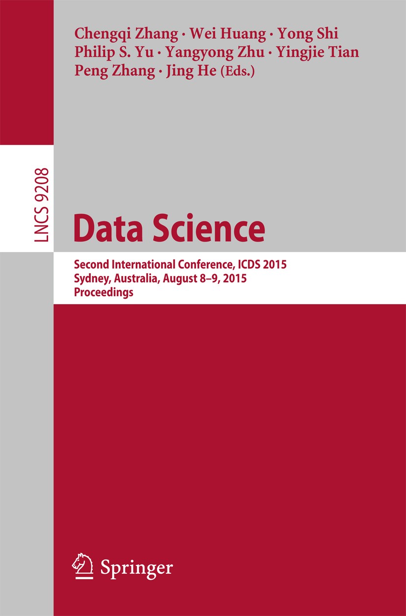 Titlebook: Data Science; Second International Chengqi Zhang,Wei Huang,Jing He Conference proceedings 2015 Springer International Publishing Switzerlan Titlebook: Data Science; Second International Chengqi Zhang,Wei Huang,Jing He Conference proceedings 2015 Springer International Publishing Switzerlan