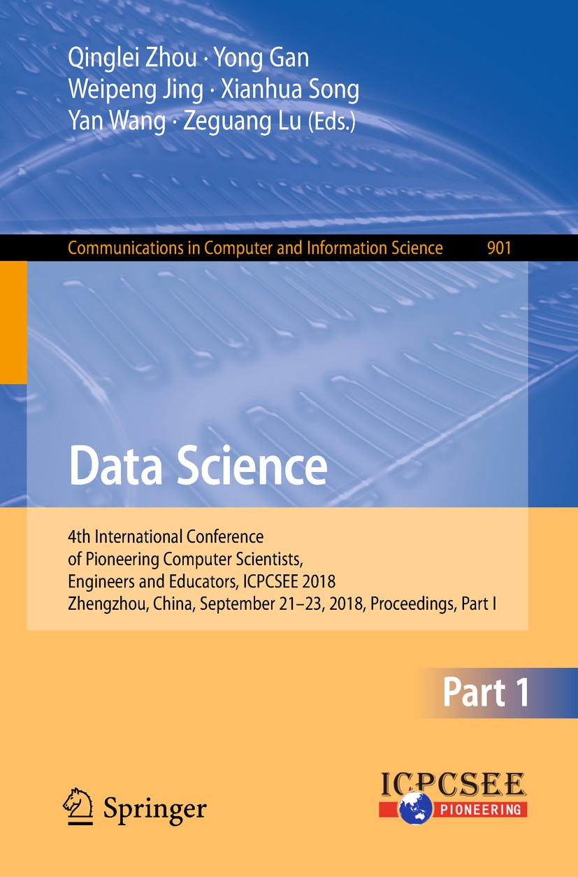 Titlebook: Data Science; 4th International Co Qinglei Zhou,Yong Gan,Zeguang Lu Conference proceedings 2018 Springer Nature Singapore Pte Ltd. 2018 art Titlebook: Data Science; 4th International Co Qinglei Zhou,Yong Gan,Zeguang Lu Conference proceedings 2018 Springer Nature Singapore Pte Ltd. 2018 art