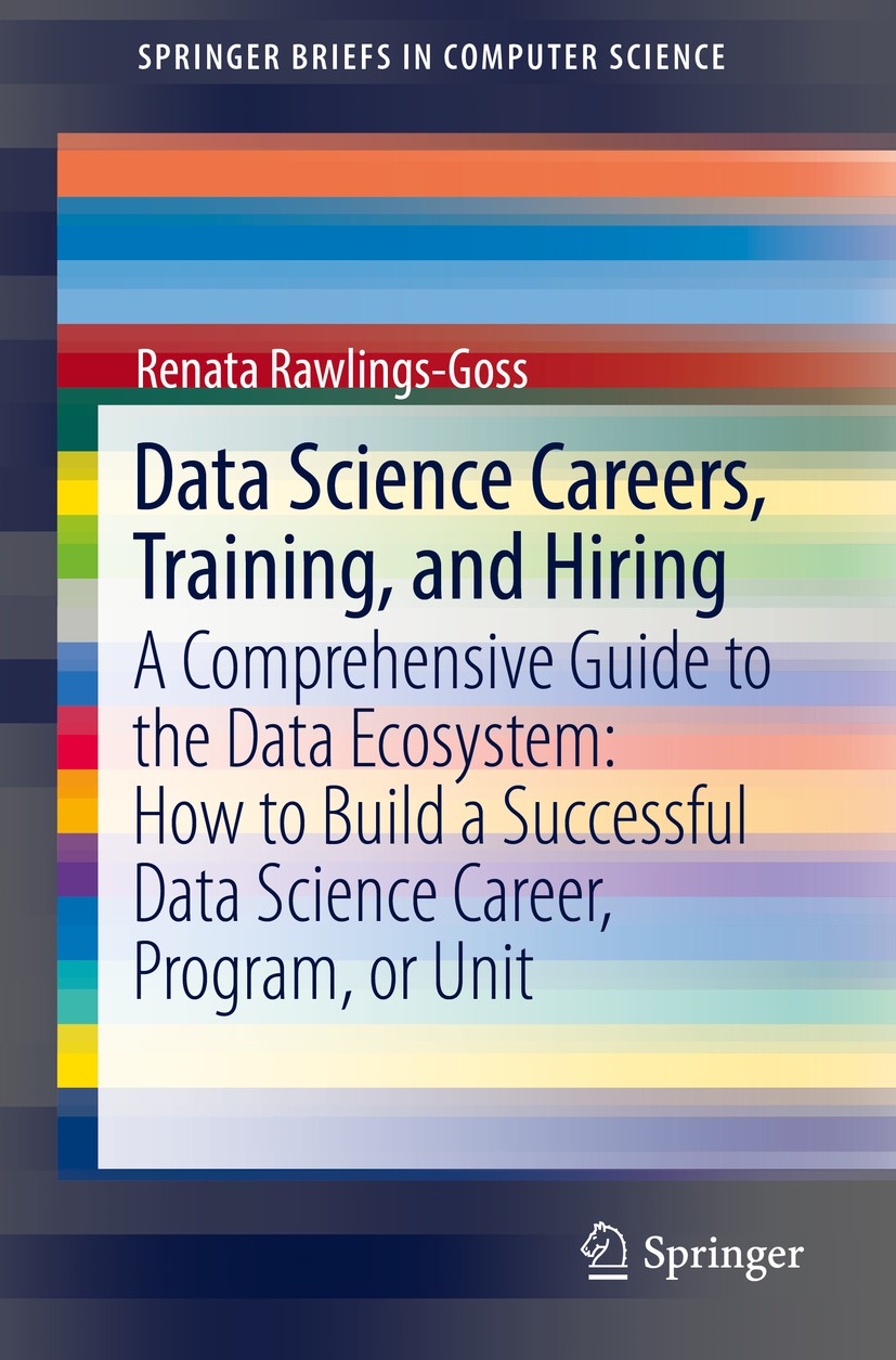Titlebook: Data Science Careers, Training, and Hiring; A Comprehensive Guid Renata Rawlings-Goss Book 2019 The Author(s), under exclusive license to S Titlebook: Data Science Careers, Training, and Hiring; A Comprehensive Guid Renata Rawlings-Goss Book 2019 The Author(s), under exclusive license to S