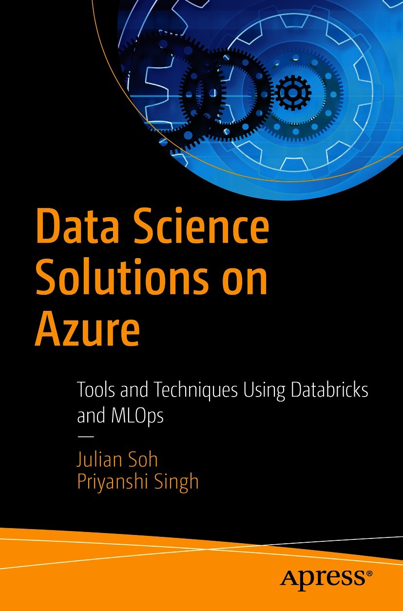 Titlebook: Data Science Solutions on Azure; Tools and Techniques Julian Soh,Priyanshi Singh Book 20201st edition Julian Soh and Priyanshi Singh 2020 A Titlebook: Data Science Solutions on Azure; Tools and Techniques Julian Soh,Priyanshi Singh Book 20201st edition Julian Soh and Priyanshi Singh 2020 A