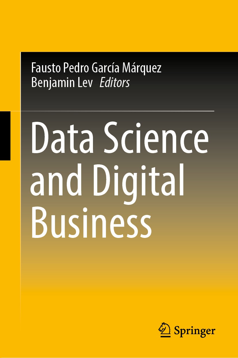 Titlebook: Data Science and Digital Business; Fausto Pedro García Márquez,Benjamin Lev Book 2019 Springer Nature Switzerland AG 2019 Business Analyti Titlebook: Data Science and Digital Business; Fausto Pedro García Márquez,Benjamin Lev Book 2019 Springer Nature Switzerland AG 2019 Business Analyti