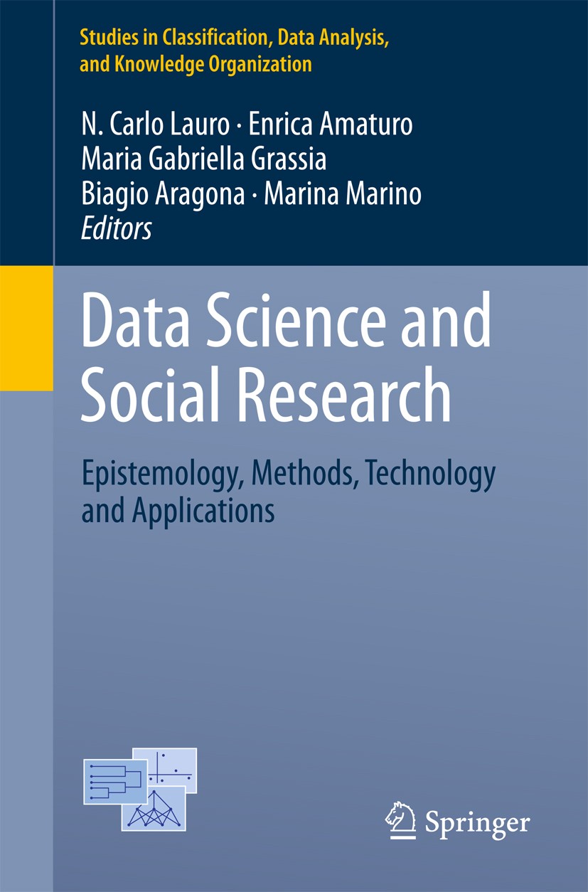 Titlebook: Data Science and Social Research; Epistemology, Method N. Carlo Lauro,Enrica Amaturo,Marina Marino Conference proceedings 2017 Springer Int Titlebook: Data Science and Social Research; Epistemology, Method N. Carlo Lauro,Enrica Amaturo,Marina Marino Conference proceedings 2017 Springer Int